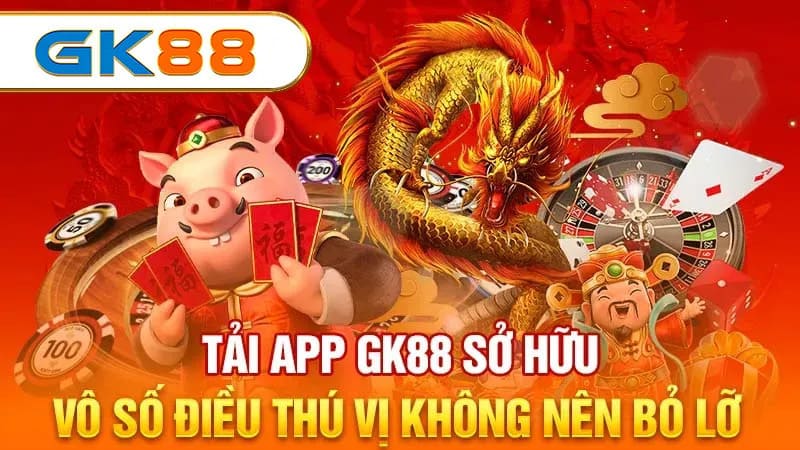 Tải app GK88 có nhiều lợi ích